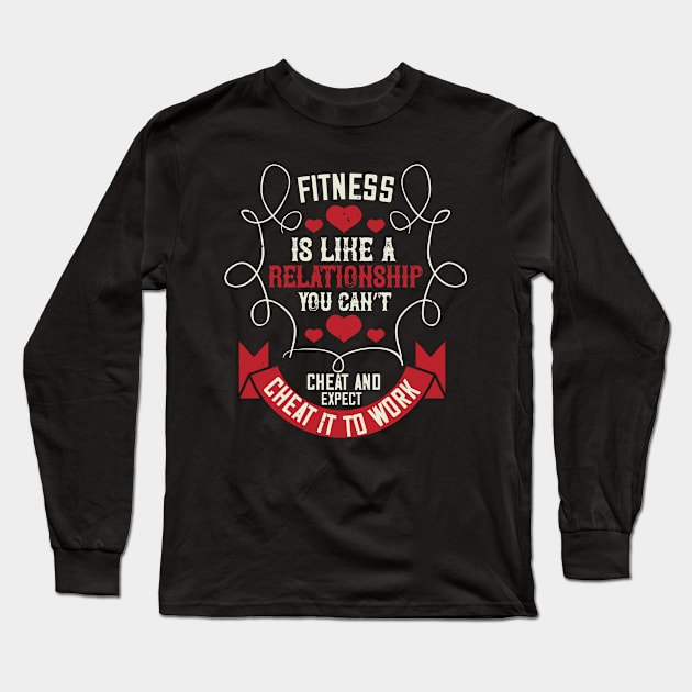 Fitness Is Like A Relationship. You Can’t Cheat And Expect It To Work Long Sleeve T-Shirt by APuzzleOfTShirts